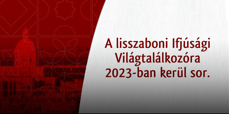 2023-ra halasztották a lisszaboni Ifjúsági Világtalálkozót