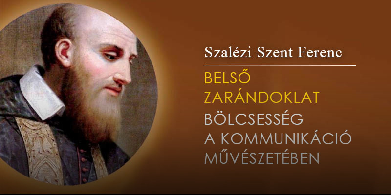 Szalézi Szent Ferenc, a kommunikátor – Bensőségesség mint a kommunikáció forrása