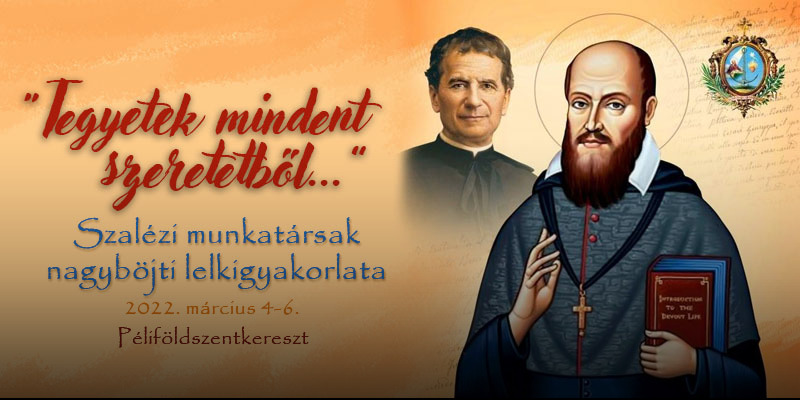 Nagyböjti lelkigyakorlat szalézi munkatársaknak, Don Bosco tisztelőknek "Tegyetek mindent szeretetből..."