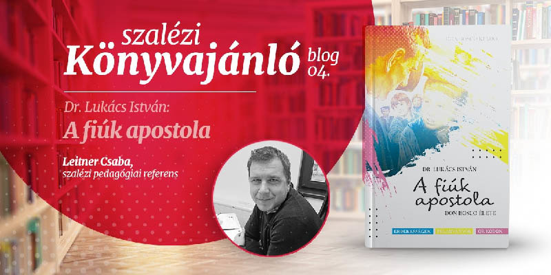 A Don Bosco Kiadó könyvajánlója – Lukács István: A fiúk apostola