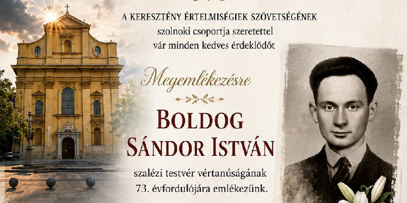Szolnok – Megemlékezés Boldog Sándor Istvánról szülővárosában vértanúságának 73. évfordulóján