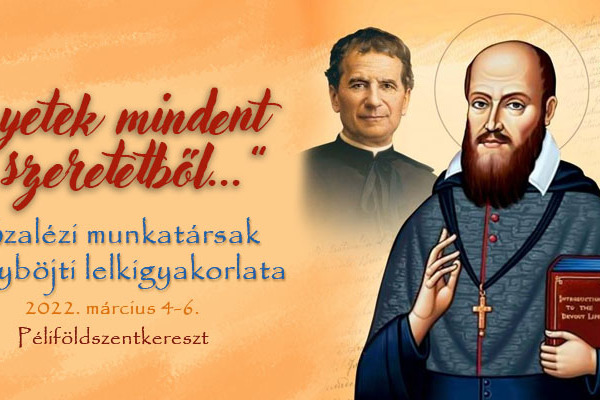 Nagyböjti lelkigyakorlat szalézi munkatársaknak, Don Bosco tisztelőknek "Tegyetek mindent szeretetből..."